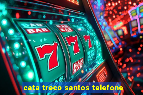 cata treco santos telefone